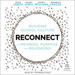 Reconnect : Building School Culture for Meaning, Purpose, and Belonging cover image