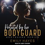 Protected by Her Bodyguard : Bodyguard cover image
