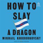 How to Slay a Dragon : Building a New Russia After Putin cover image