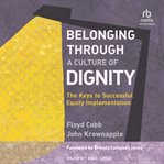 Belonging Through a Culture of Dignity : The Keys of Successful Equity Implementation cover image