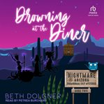 Drowning at the Diner : Nightmare, Arizona Paranormal Cozy Mysteries cover image