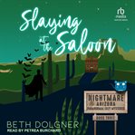 Slaying at the Saloon : Nightmare, Arizona Paranormal Cozy Mysteries cover image