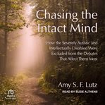 Chasing the Intact Mind : How the Severely Autistic and Intellectually Disabled Were Excluded From the Debates That Affect The cover image