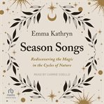 Season Songs : Rediscovering the Magic in the Cycles of Nature cover image