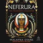 Neferura : The Pharaoh's Daughter: A Novel cover image