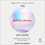 The Superluminal Universe : Redefining Consciousness, Time and Space cover image