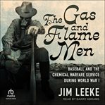 The Gas and Flame Men : Baseball and the Chemical Warfare Service during World War I cover image