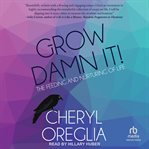 Grow damn it! : the feeding and nurturing of life cover image