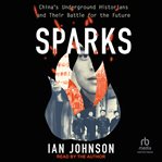 Sparks : China's Underground Historians and Their Battle for the Future cover image