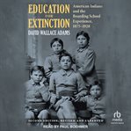 Education for Extinction : American Indians and the Boarding School Experience, 1875-1928 cover image