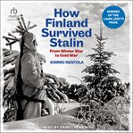 How Finland Survived Stalin : From Winter War to Cold War cover image