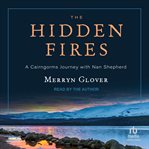 The Hidden Fires : A Cairngorms Journey with Nan Shepherd cover image