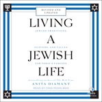 Living a Jewish Life : Jewish Traditions, Customs, and Values for Today's Families cover image