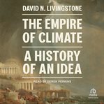 The Empire of Climate : Explorations in the History of Climate Reductionism cover image