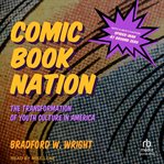Comic Book Nation : The Transformation of Youth Culture in America cover image