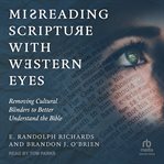 Misreading Scripture With Western Eyes : Removing Cultural Blinders to Better Understand the Bible cover image