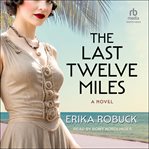 The Last Twelve Miles : A Novel cover image