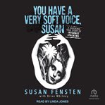 You Have a Very Soft Voice, Susan : A Shocking True Story of Internet Stalking cover image