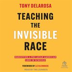 Teaching the Invisible Race : Embodying a Pro-Asian American Lens in Schools cover image