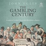 The Gambling Century : Commercial Gaming in Britain from Restoration to Regency cover image
