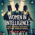 Women in Intelligence : The Hidden History of Two World Wars cover image