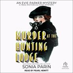 Murder at the Hunting Lodge : A 1920s Historical Cozy Mystery. Evie Parker Mystery cover image