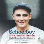 Schoolboy : The Untold Journey of a Yankees Hero cover image