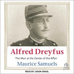 Alfred Dreyfus : The Man at the Center of the Affair. Jewish Lives cover image