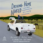 Driving Home Naked : And Other Misadventures of a Country Veterinarian cover image
