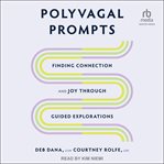 Polyvagal Prompts : Finding Connection and Joy through Guided Exploration cover image