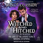Witched and Hitched in Seattle : The Case of the Spring Fling's Missing Offspring. Witched and Hitched in Seattle Mysteries cover image