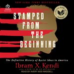 Stamped From the Beginning : The Definitive History of Racist Ideas in America cover image