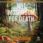 Not Mushroom for Death : Right Royal Cozy Investigation cover image