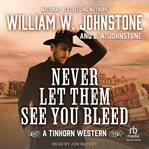 Never Let Them See You Bleed : Tinhorn Western cover image