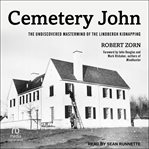 Cemetery John : The Undiscovered Mastermind Behind the Lindbergh Kidnapping cover image