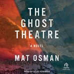 The Ghost Theatre : A Novel cover image