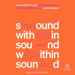 Sound Within Sound : Radical Composers of the Twentieth Century cover image