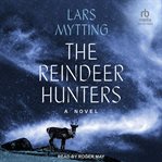 The Reindeer Hunters : A Novel. Sisters Bells Trilogy cover image