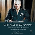 Marshall's Great Captain : Lieutenant General Frank M. Andrews and Air Power in the World Wars cover image