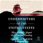 Underwriters of the United States : How Insurance Shaped the American Founding cover image
