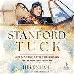Stanford Tuck : Hero of the Battle of Britain: The Life of the Great Fighter Ace cover image