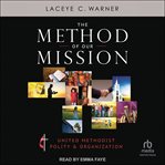 The Method of Our Mission : United Methodist Polity & Organization cover image