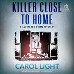 Killer Close to Home : Cluttered Crime Mysteries cover image