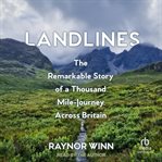 Landlines : The Remarkable Story of a Thousand-Mile Journey Across Britain cover image