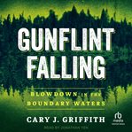 Gunflint falling : blowdown in the boundary waters cover image