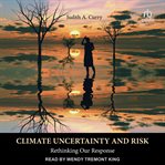 Climate Uncertainty and Risk : Rethinking Our Response cover image