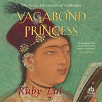 Vagabond Princess : The Great Adventures of Gulbadan cover image