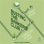 Busting the Bankers' Club : Finance for the Rest of Us cover image