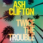 Twice the Trouble : A Novel cover image