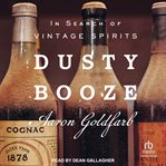 Dusty Booze : In Search of Vintage Spirits cover image